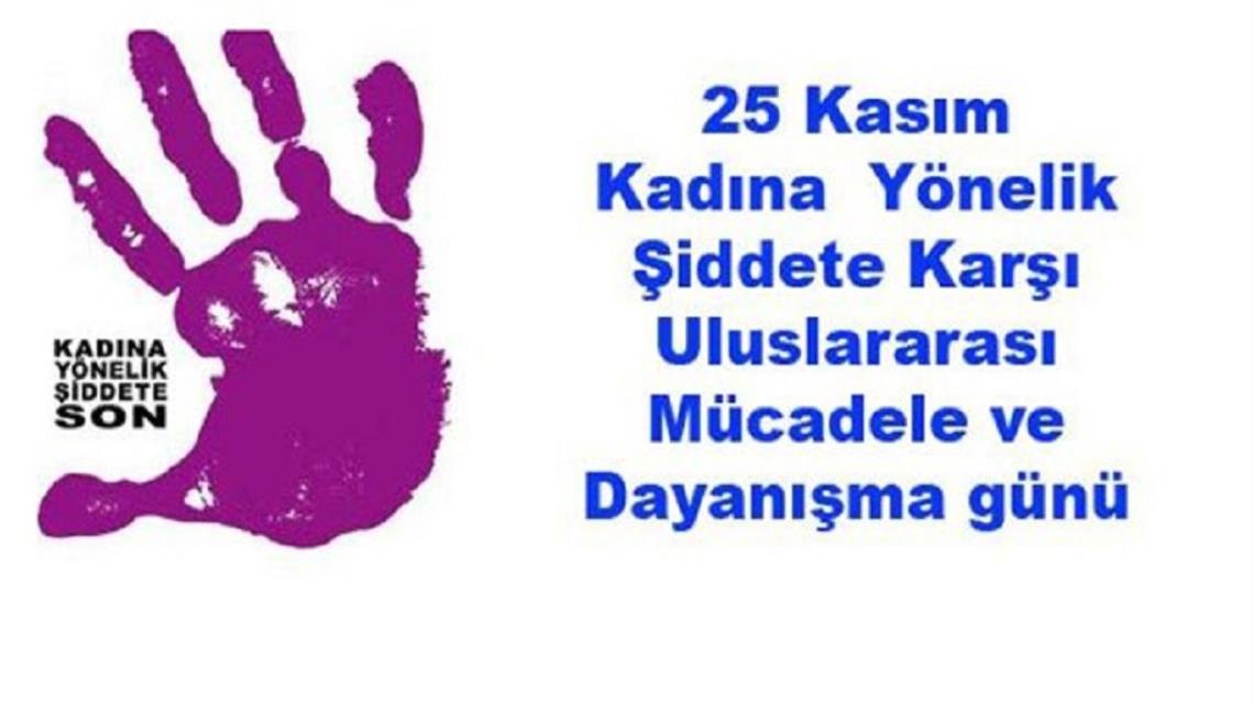 KADINA YÖNELİK ŞİDDETİN ORTADAN KALDIRILMASI İÇİN ULUSLARARASI MÜCADELE GÜNÜ